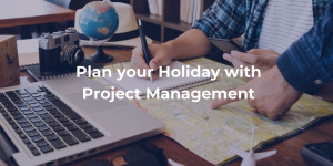 Plan your Holiday with Project Management