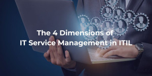 The 4 Dimensions of IT Service Management in ITIL