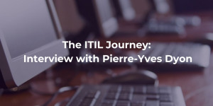 ITIL Journey: Interview with Pierre-Yves Dyon