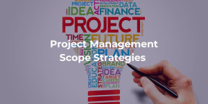 Project Management Scope Strategies