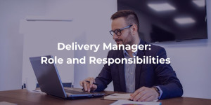 Delivery Manager: Role and Responsibilities